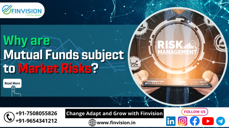 Why are Mutual Funds subject to Market Risks?